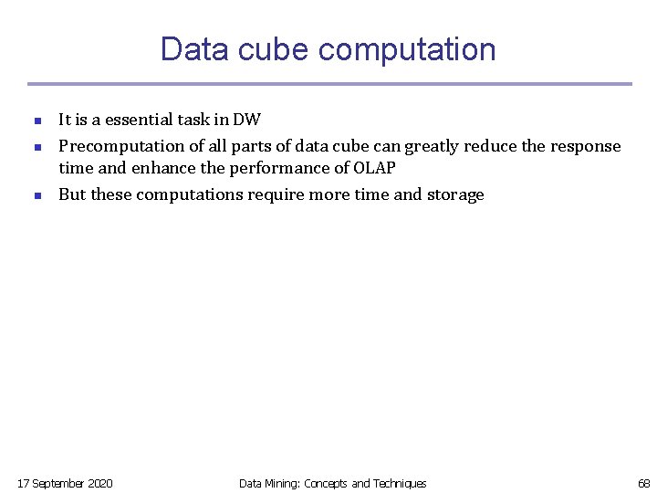 Data cube computation n It is a essential task in DW Precomputation of all