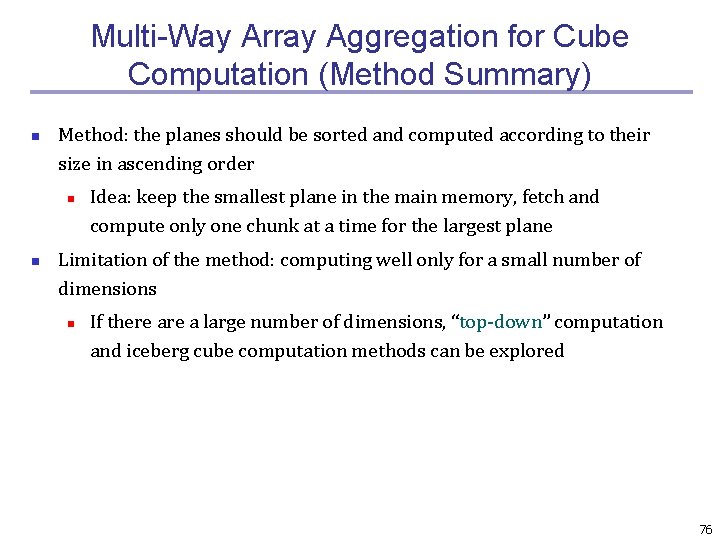 Multi-Way Array Aggregation for Cube Computation (Method Summary) n Method: the planes should be