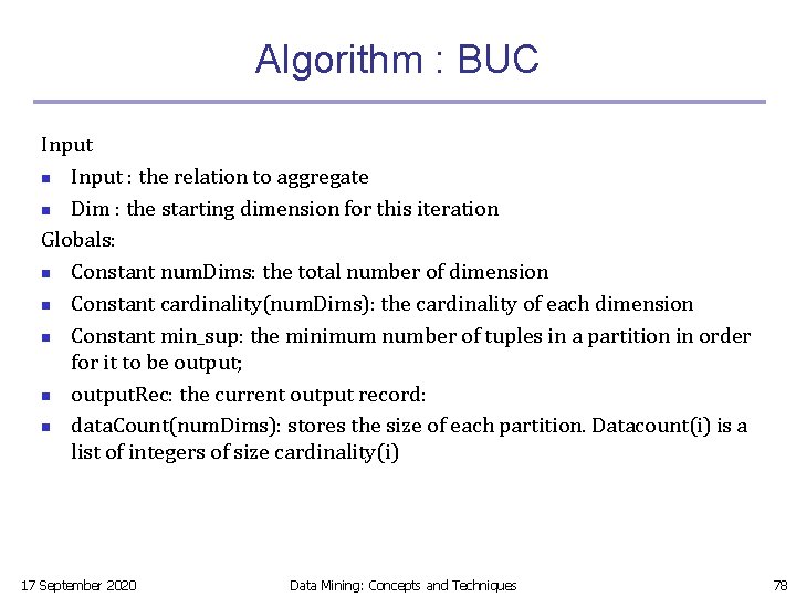 Algorithm : BUC Input n Input : the relation to aggregate n Dim :