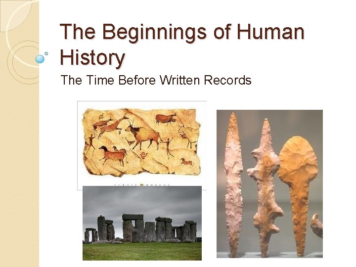 The Beginnings of Human History The Time Before Written Records 