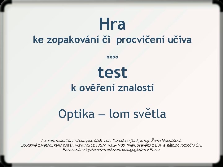 Hra ke zopakování či procvičení učiva nebo test k ověření znalostí Optika ‒ lom