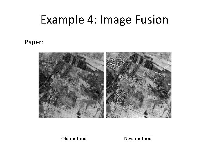 Example 4: Image Fusion Paper: Old method New method Example 4: Image Fusion Paper: Old method New method