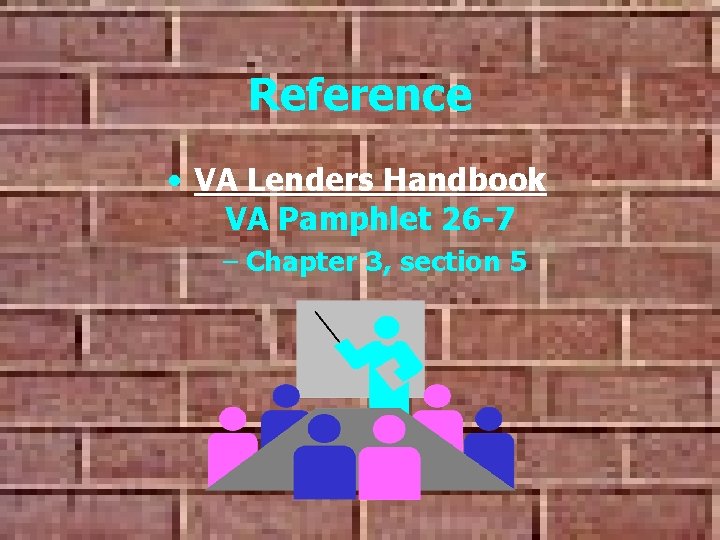 Reference • VA Lenders Handbook VA Pamphlet 26 -7 – Chapter 3, section 5 Reference • VA Lenders Handbook VA Pamphlet 26 -7 – Chapter 3, section 5