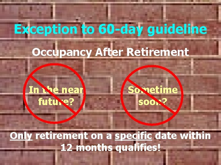 Exception to 60 -day guideline Occupancy After Retirement In the near future? Sometime soon? Exception to 60 -day guideline Occupancy After Retirement In the near future? Sometime soon?