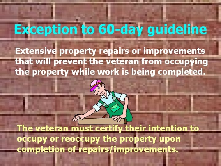 Exception to 60 -day guideline Extensive property repairs or improvements that will prevent the Exception to 60 -day guideline Extensive property repairs or improvements that will prevent the