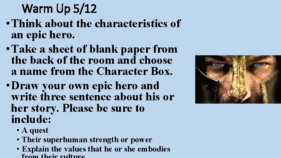 Warm Up 5/12 • Think about the characteristics of an epic hero. • Take