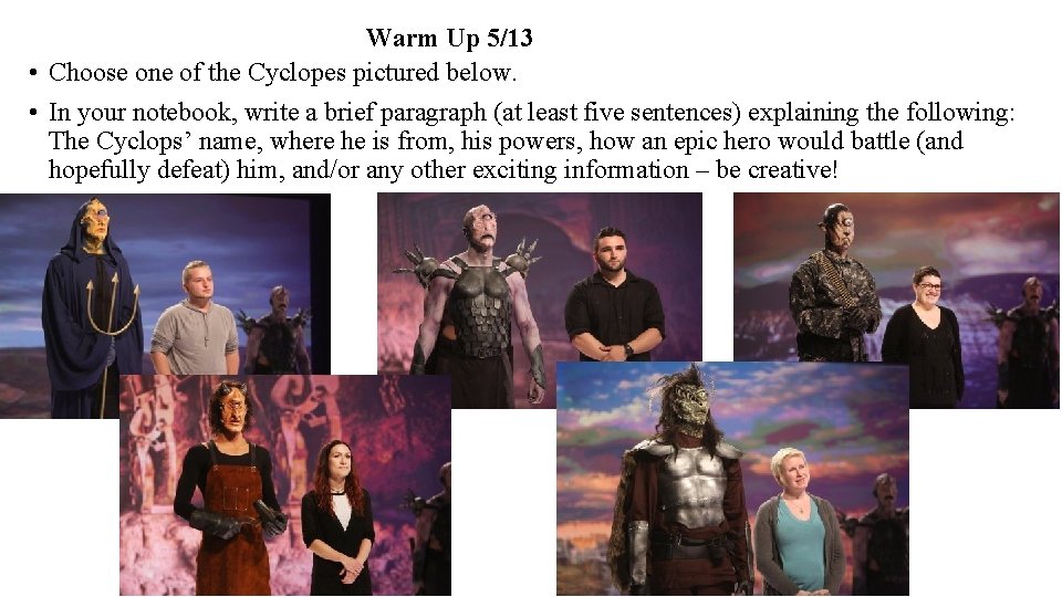 Warm Up 5/13 • Choose one of the Cyclopes pictured below. • In your