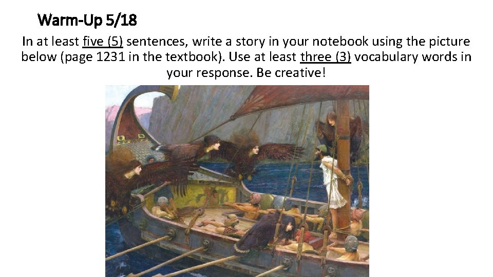 Warm-Up 5/18 In at least five (5) sentences, write a story in your notebook