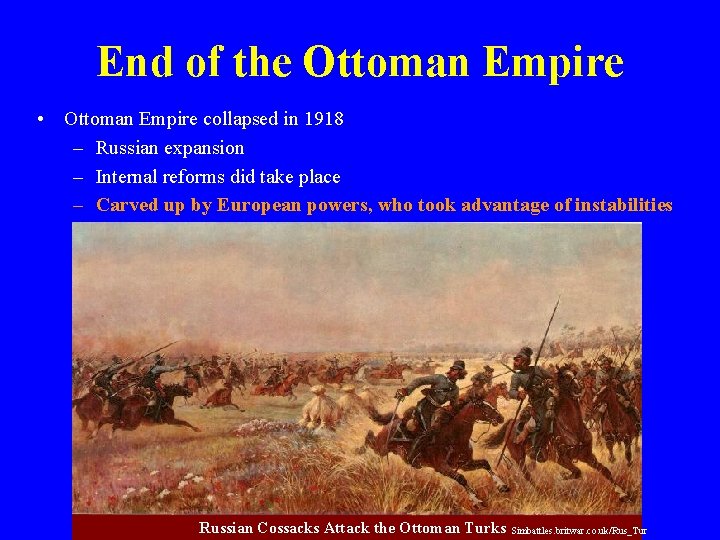 End of the Ottoman Empire • Ottoman Empire collapsed in 1918 – Russian expansion