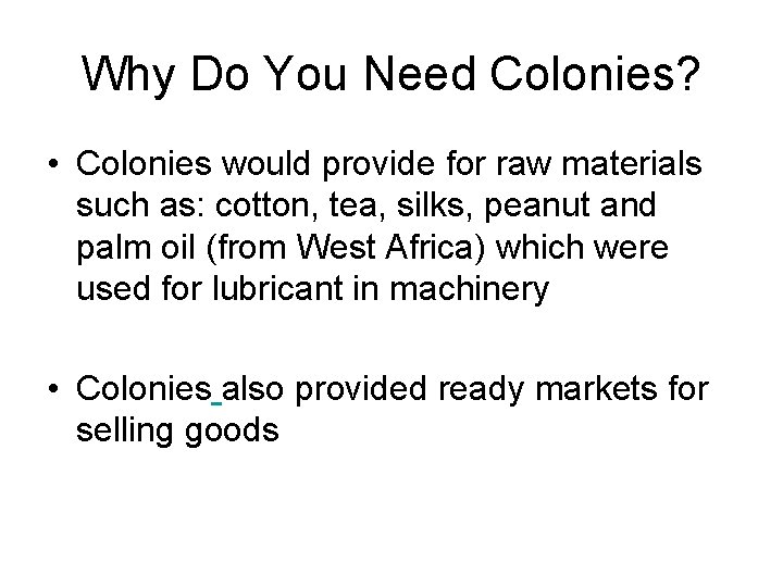 Why Do You Need Colonies? • Colonies would provide for raw materials such as: