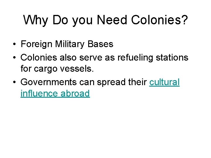 Why Do you Need Colonies? • Foreign Military Bases • Colonies also serve as