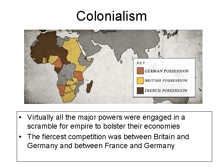 Colonialism • Virtually all the major powers were engaged in a scramble for empire