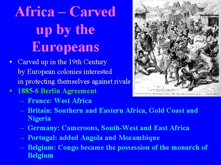 Africa – Carved up by the Europeans • Carved up in the 19 th