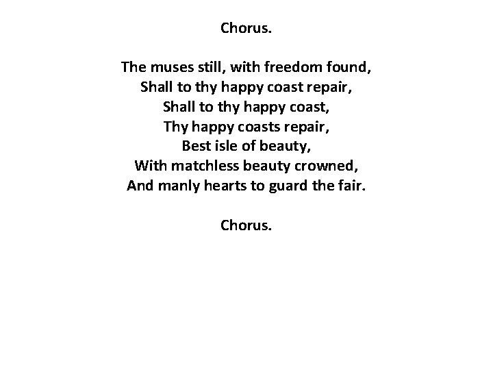 Chorus. The muses still, with freedom found, Shall to thy happy coast repair, Shall