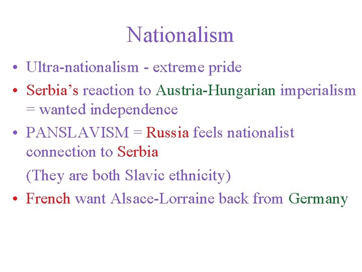 Nationalism • Ultra-nationalism - extreme pride • Serbia’s reaction to Austria-Hungarian imperialism = wanted