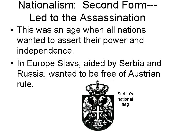 Nationalism: Second Form--Led to the Assassination • This was an age when all nations