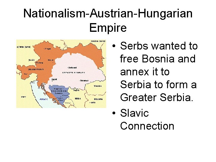 Nationalism-Austrian-Hungarian Empire • Serbs wanted to free Bosnia and annex it to Serbia to