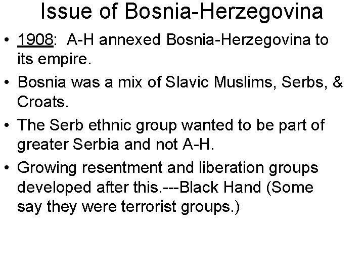 Issue of Bosnia-Herzegovina • 1908: A-H annexed Bosnia-Herzegovina to its empire. • Bosnia was