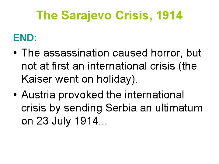 The Sarajevo Crisis, 1914 END: • The assassination caused horror, but not at first