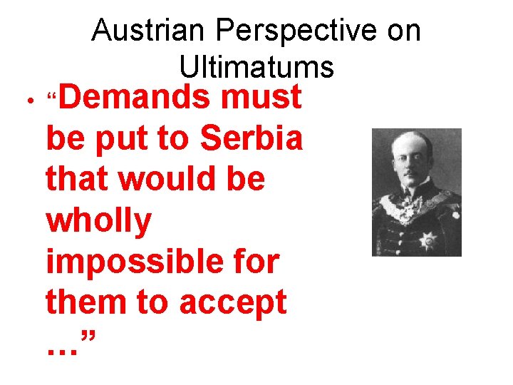 Austrian Perspective on Ultimatums • “Demands must be put to Serbia that would be