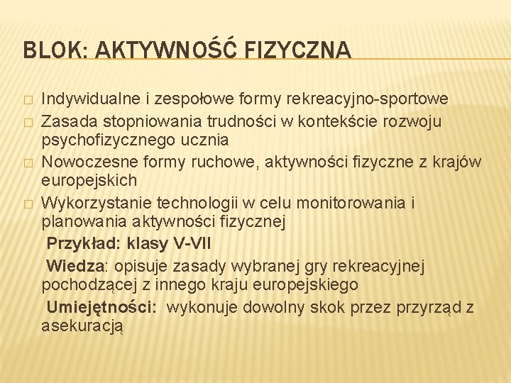 BLOK: AKTYWNOŚĆ FIZYCZNA � � Indywidualne i zespołowe formy rekreacyjno-sportowe Zasada stopniowania trudności w BLOK: AKTYWNOŚĆ FIZYCZNA � � Indywidualne i zespołowe formy rekreacyjno-sportowe Zasada stopniowania trudności w