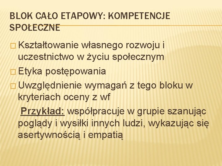 BLOK CAŁO ETAPOWY: KOMPETENCJE SPOŁECZNE � Kształtowanie własnego rozwoju i uczestnictwo w życiu społecznym BLOK CAŁO ETAPOWY: KOMPETENCJE SPOŁECZNE � Kształtowanie własnego rozwoju i uczestnictwo w życiu społecznym