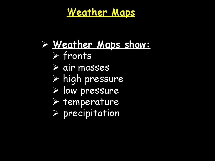 Weather Maps Ø Weather Maps show: Ø fronts Ø air masses Ø high pressure