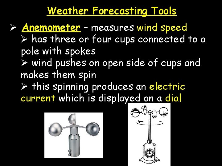 Weather Forecasting Tools Ø Anemometer – measures wind speed Ø has three or four