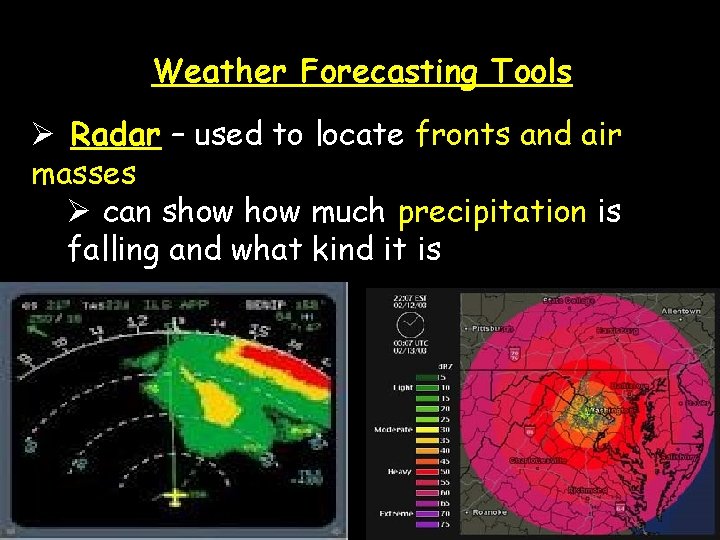 Weather Forecasting Tools Ø Radar – used to locate fronts and air masses Ø