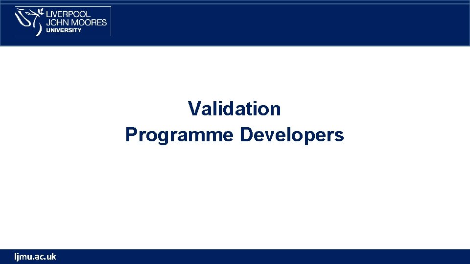 Validation Programme Developers ljmu. ac. uk 