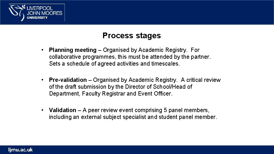 Process stages • Planning meeting – Organised by Academic Registry. For collaborative programmes, this