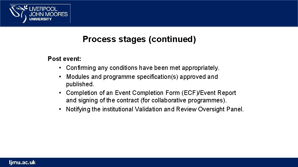 Process stages (continued) Post event: • Confirming any conditions have been met appropriately. •