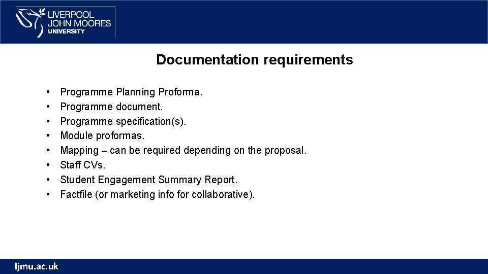 Documentation requirements • • ljmu. ac. uk Programme Planning Proforma. Programme document. Programme specification(s).
