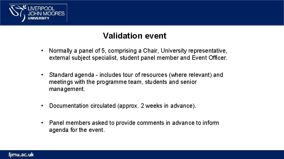 Validation event • Normally a panel of 5, comprising a Chair, University representative, external