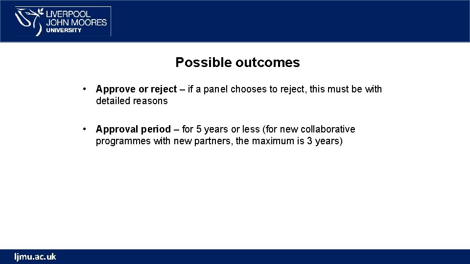 Possible outcomes • Approve or reject – if a panel chooses to reject, this