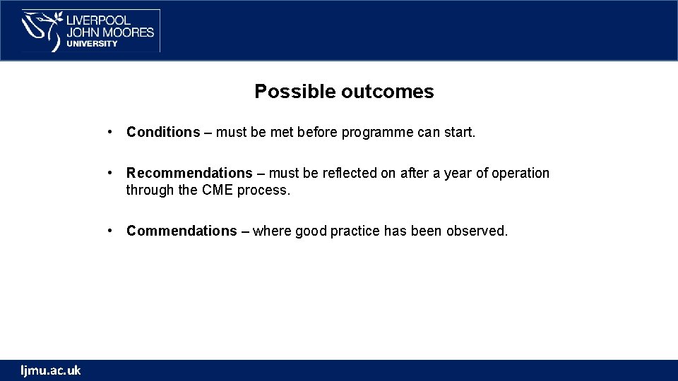 Possible outcomes • Conditions – must be met before programme can start. • Recommendations