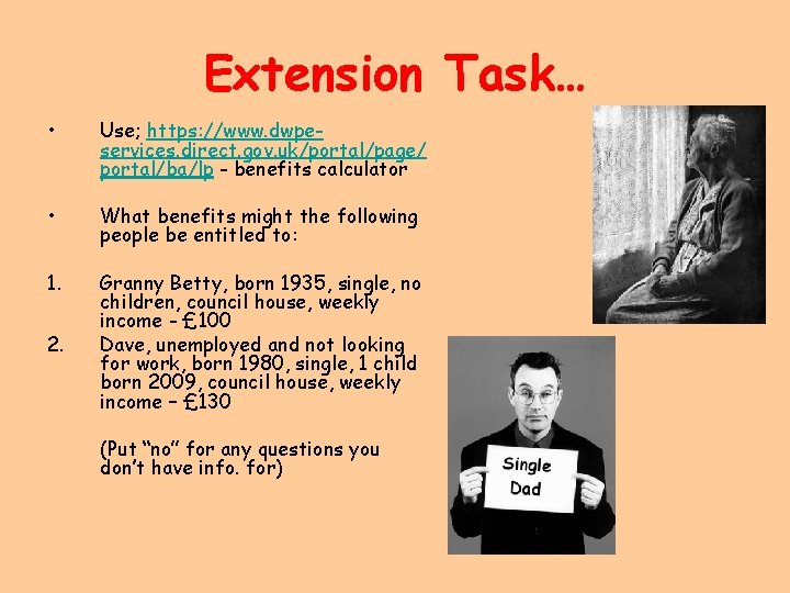 Extension Task… • Use; https: //www. dwpeservices. direct. gov. uk/portal/page/ portal/ba/lp - benefits calculator
