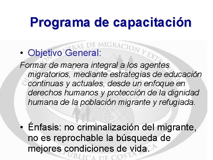 Programa de capacitación • Objetivo General: Formar de manera integral a los agentes migratorios,