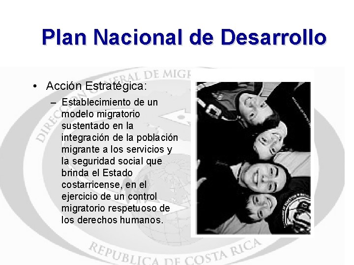 Plan Nacional de Desarrollo • Acción Estratégica: – Establecimiento de un modelo migratorio sustentado