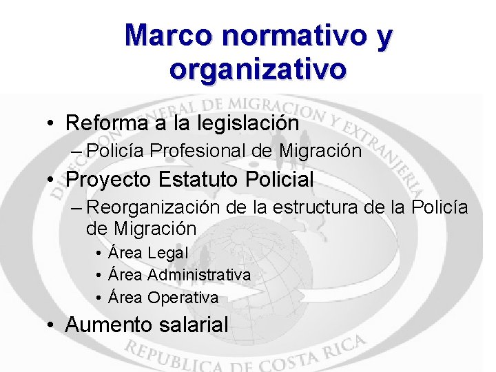 Marco normativo y organizativo • Reforma a la legislación – Policía Profesional de Migración