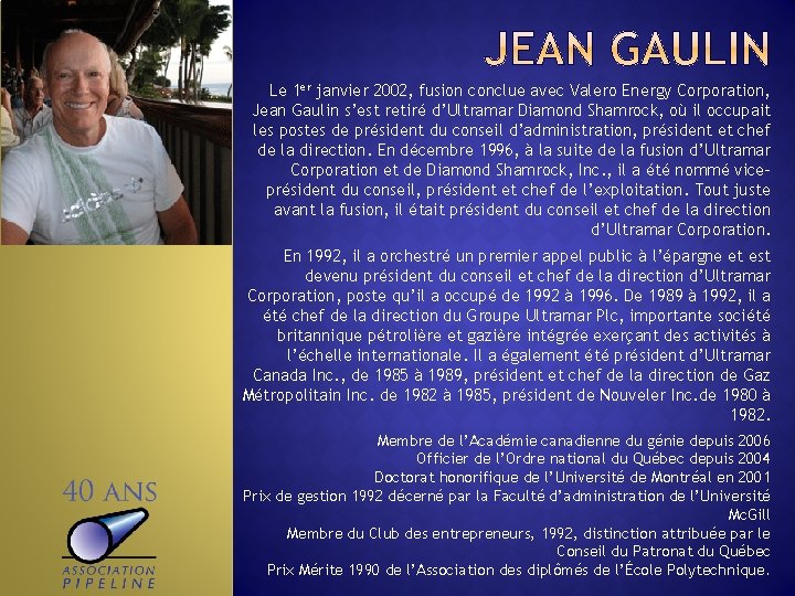 Le 1 er janvier 2002, fusion conclue avec Valero Energy Corporation, Jean Gaulin s’est