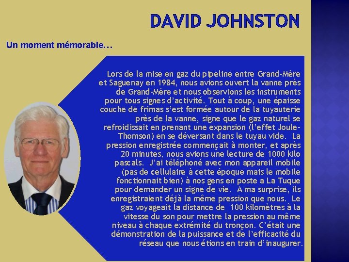 DAVID JOHNSTON Un moment mémorable… Lors de la mise en gaz du pipeline entre