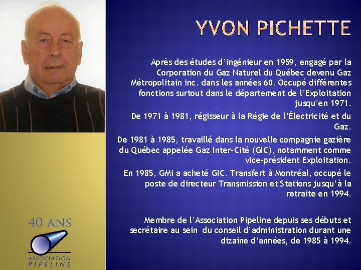 Après des études d’ingénieur en 1959, engagé par la Corporation du Gaz Naturel du