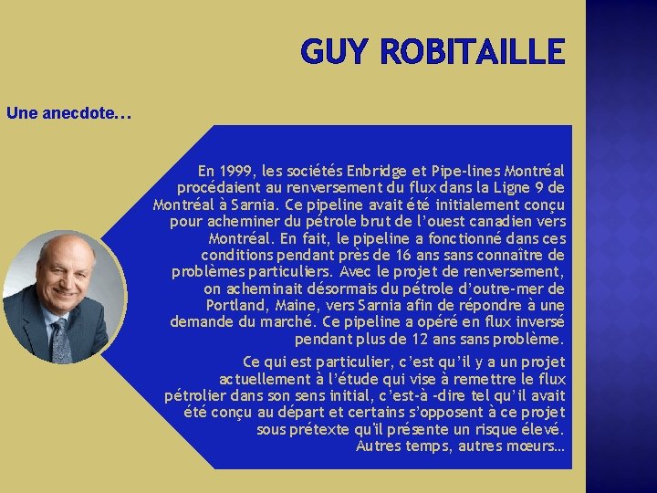 GUY ROBITAILLE Une anecdote… En 1999, les sociétés Enbridge et Pipe-lines Montréal procédaient au