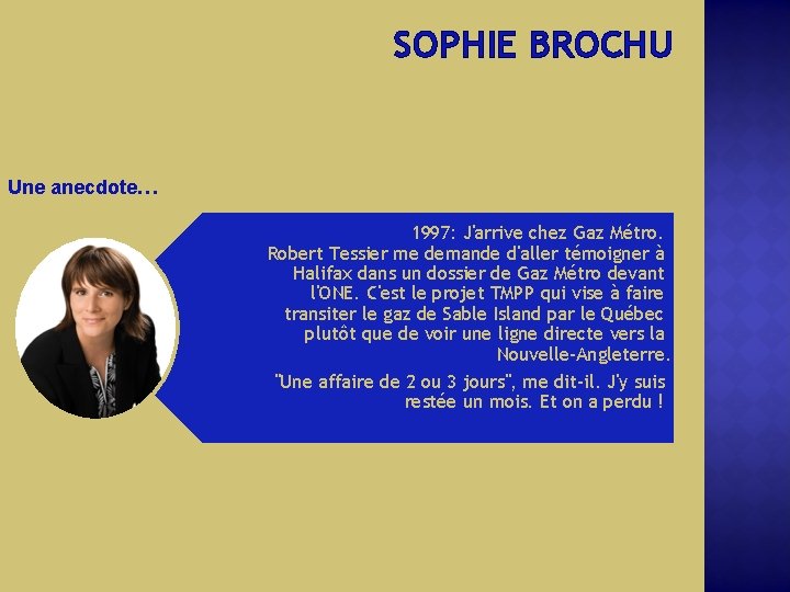 SOPHIE BROCHU Une anecdote… 1997: J'arrive chez Gaz Métro. Robert Tessier me demande d'aller