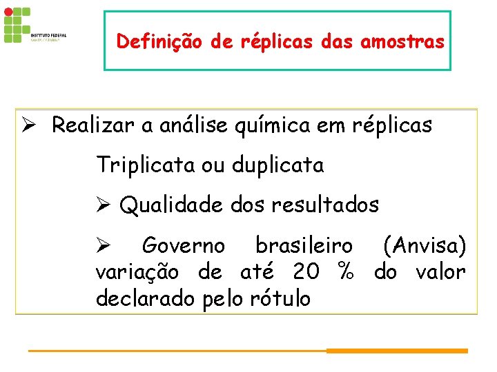 Definição de réplicas das amostras Realizar a análise química em réplicas Triplicata ou duplicata