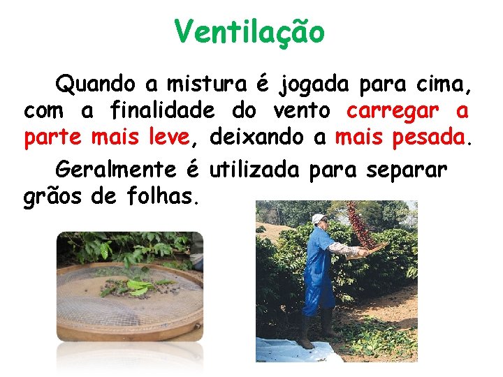 Ventilação Quando a mistura é jogada para cima, com a finalidade do vento carregar