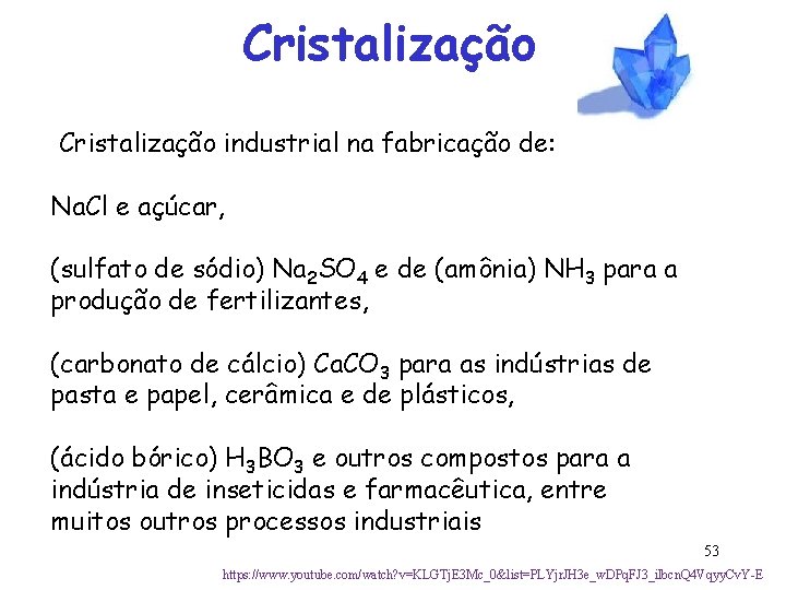 Cristalização industrial na fabricação de: Na. Cl e açúcar, (sulfato de sódio) Na 2