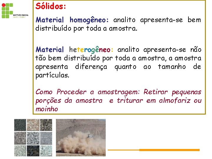 Sólidos: Material homogêneo: analito apresenta-se bem distribuído por toda a amostra. Material heterogêneo: analito