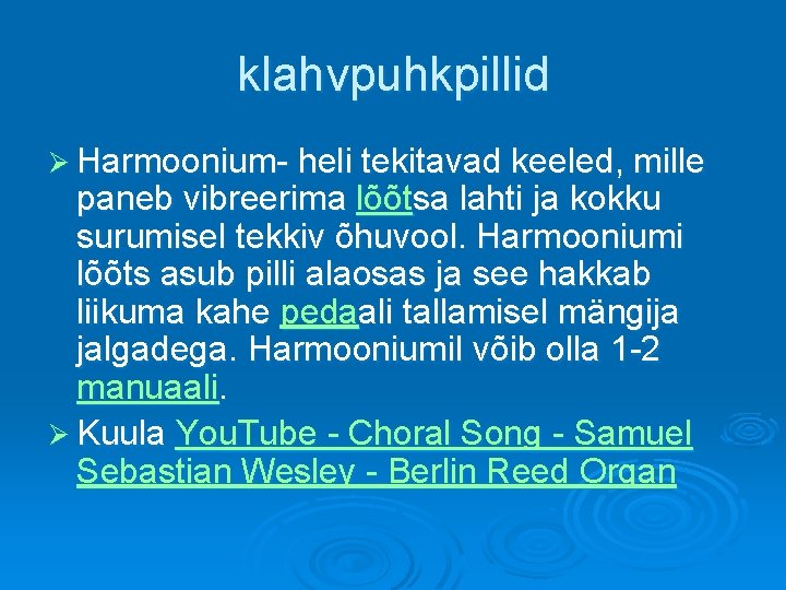 klahvpuhkpillid Ø Harmoonium- heli tekitavad keeled, mille paneb vibreerima lõõtsa lahti ja kokku surumisel